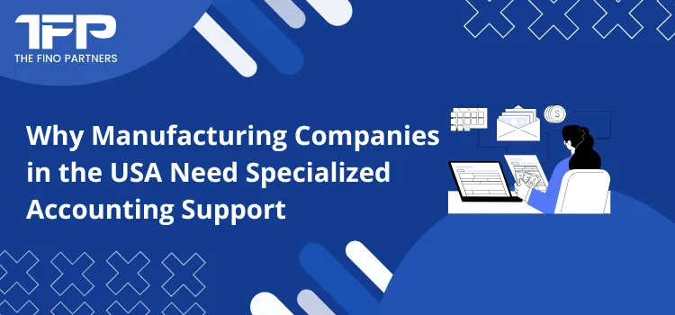 Why Manufacturing Companies in the USA Need Specialized Accounting Support